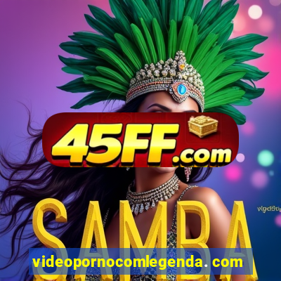 videopornocomlegenda. com